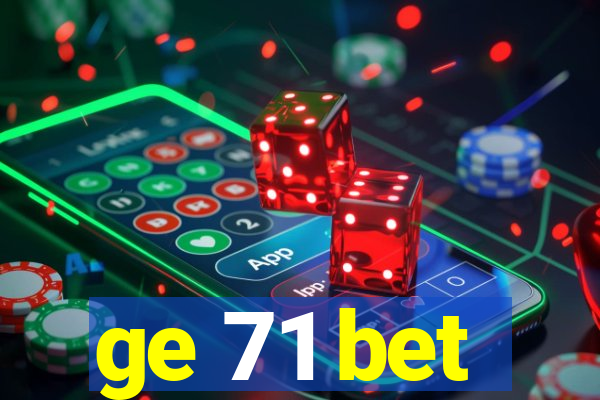 ge 71 bet